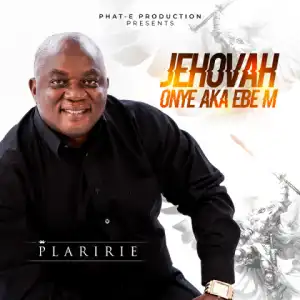 Plaririe - Jehovah Onye Aka Ebe